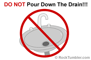 Don't pour used tumbler grit or tumbler mud down a drain.